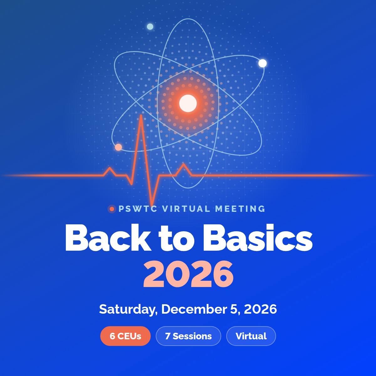 Back to Basics 2026, PSWTC virtual meeting, Saturday, December 5, 2026. 6 CEUs, 7 sessions, virtual.
